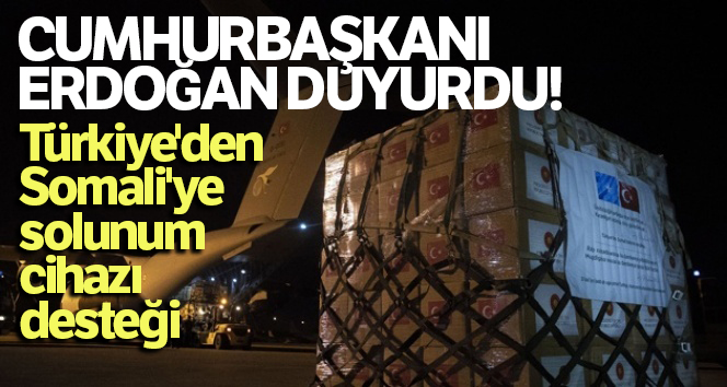 Cumhurbaşkanı Erdoğan paylaştı, Somali’ye yerli solunum cihazı