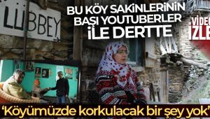Terk edilmiş köy Lübbey’in başı Youtuber’lar ile dertte