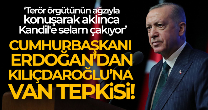 Cumhurbaşkanı Erdoğan'dan Kılıçdaroğlu'na Van tepkisi