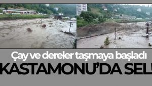 Kastamonu'da sel! Çay ve dereler taşmaya başladı