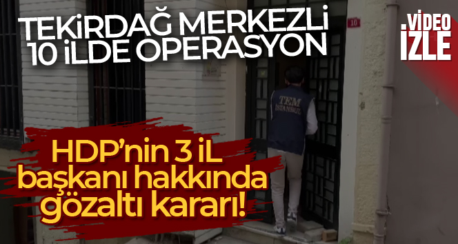 Tekirdağ merkezli 10 ilde PKK/KCK soruşturması!