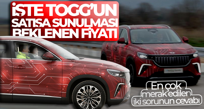 İşte TOGG’un satışa sunulması beklenen fiyatı