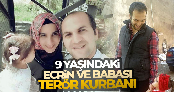 9 yaşındaki Ecrin ve babası terör kurbanı