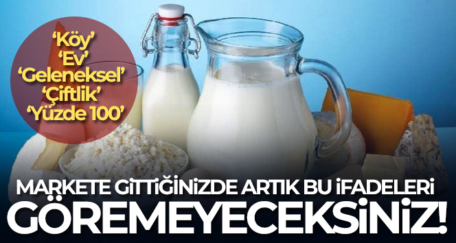 Artık fermente süt ürünlerinde; 'köy', 'ev', 'geleneksel, çiftlik' ve 'yüzde 100' gibi ifadeler yer almayacak