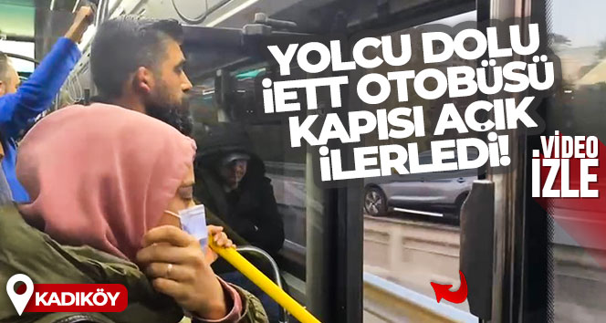 Kadıköy’de yolcu dolu İETT otobüsü kapısı açık ilerledi
