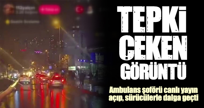 Esenyurt'ta ambulans şoförü trafikte sosyal medyadan canlı yayın yaptı