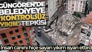Güngören’de belediyeye 'kontrolsüz yıkım' tepkisi