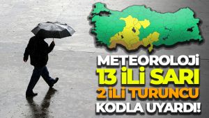 Meteoroloji sarı ve turuncu kodla uyardı!