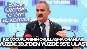 Milli Eğitim Bakanı Özer: '2000’li yıllarda kız çocuklarının okullaşma oranları yüzde 39.2 iken bugün yüzde 95’e ulaştı'