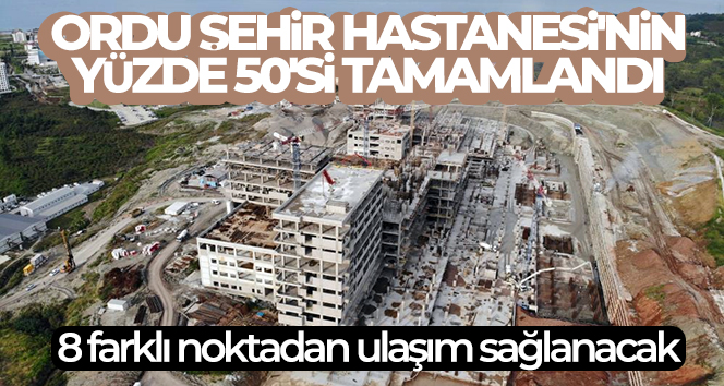 Ordu Şehir Hastanesi’ne 8 farklı noktadan ulaşım sağlanacak