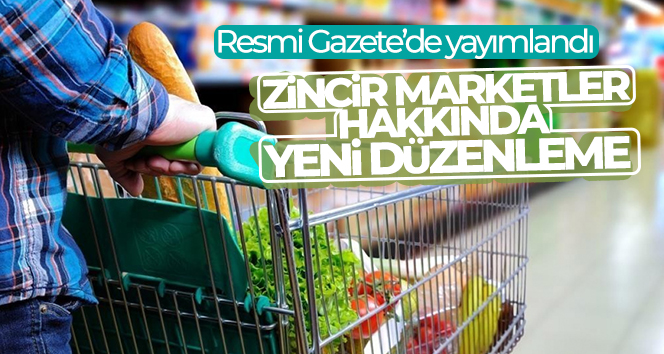 Resmi Gazete’de yayımlandı: Zincir marketler hakkında yeni düzenleme