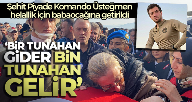 Şehit babası: 'Bir Tunahan gider bin Tunahan gelir'