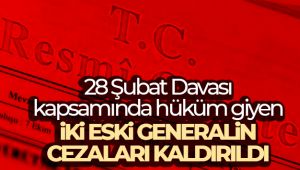 28 Şubat Davası kapsamında hüküm giyen iki eski generalin cezaları kaldırıldı