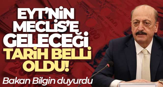 Çalışma ve Sosyal Güvenlik Bakanı Bilgin: 'EYT bu hafta Meclis'e tahmin ediyorum gelir'