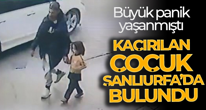 Kaçırılan çocuk Şanlıurfa’da bulundu