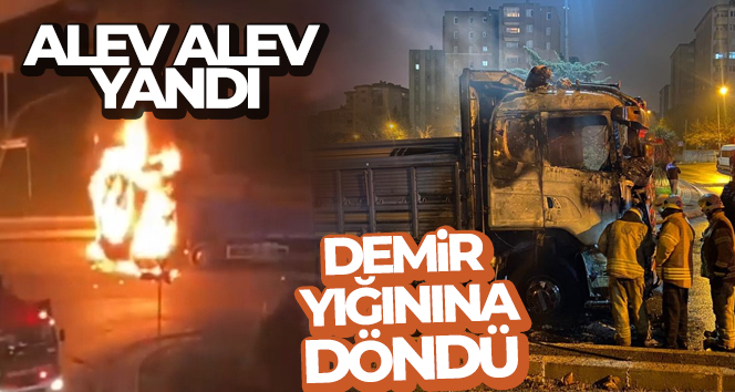 Kağıthane’de kamyon alev alev yandı