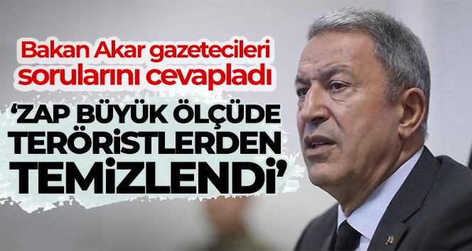 Milli Savunma Bakanı Akar: 'Zap büyük ölçüde teröristlerden temizlendi'