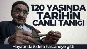 Tarihin yaşayan canlı tanığı: 120 yaşındaki delikanlı