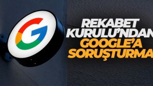Google’a piyasadaki hakim durumunu kötüye kullandığı gerekçesiyle soruşturma