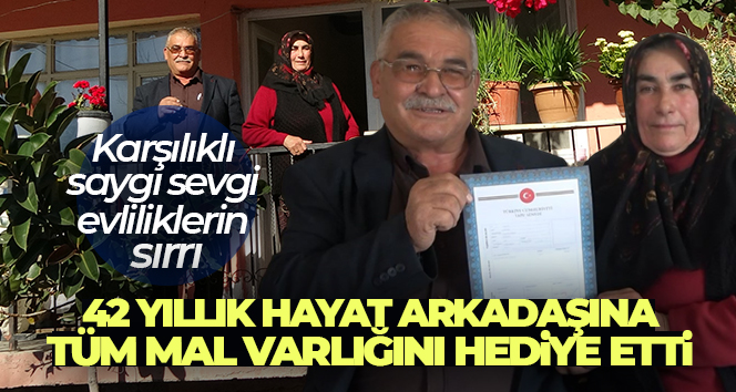 42 yıllık hayat arkadaşına tüm mal varlığını hediye etti