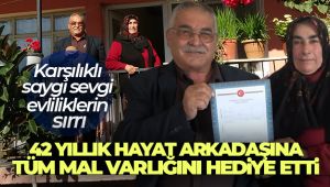 42 yıllık hayat arkadaşına tüm mal varlığını hediye etti