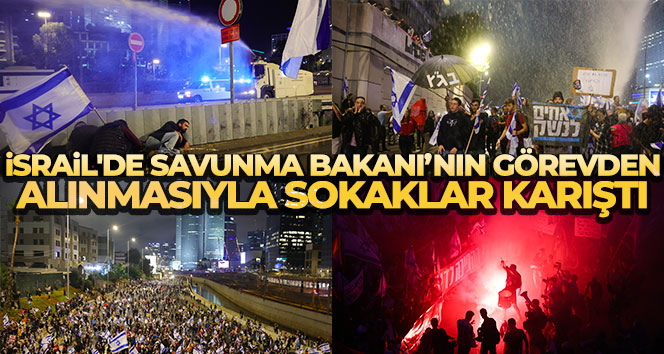 İsrail'de Savunma Bakanı’nın görevden alınmasının ardından sokaklar karıştı