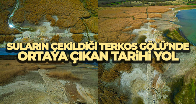 Suların çekildiği Terkos Gölü’nde ortaya çıkan tarihi yol havadan görüntülendi