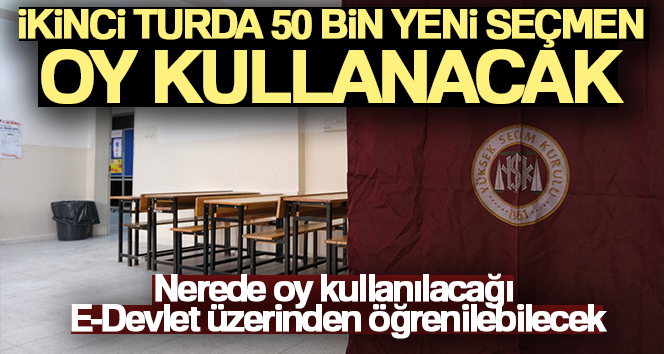 İkinci turda 50 bin yeni seçmen oy kullanacak