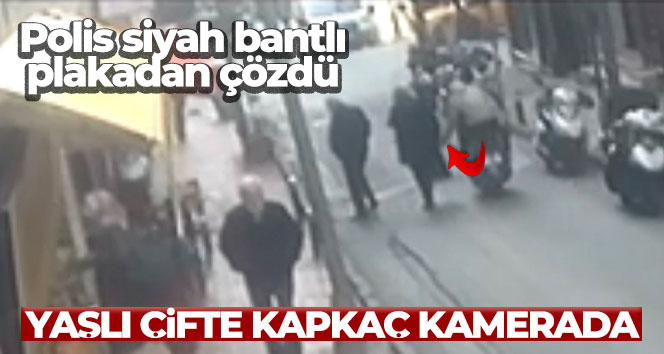 İstanbul’da yaşlı çifte kapkaç kamerada: Polis siyah bantlı plakadan çözdü