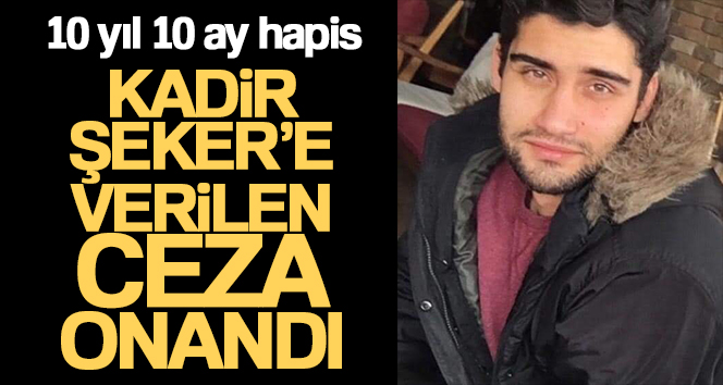 Kadir Şeker’in 10 yıl 10 ay hapis cezası Yargıtay'da onandı