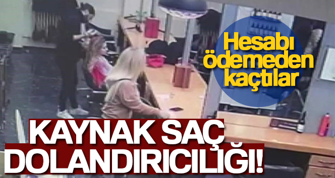 Kadıköy’de kaynak saç dolandırıcılığı: Hesabı ödemeden kaçtılar