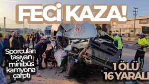 Sporcuları taşıyan minibüs hafriyat kamyonuna çarptı: 1 ölü, 16 yaralı