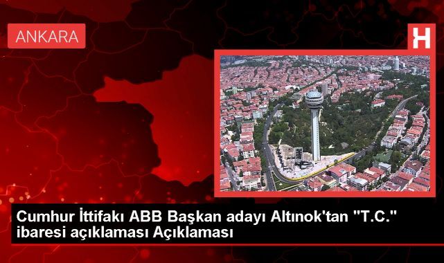 Cumhur İttifakı ABB Başkan adayı Altınok'tan "T.C." ibaresi açıklaması Açıklaması